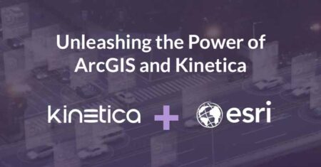 Unleashing the Power of ArcGIS and Kinetica – Bridging the Gap Between GIS and Big Data Challenges
